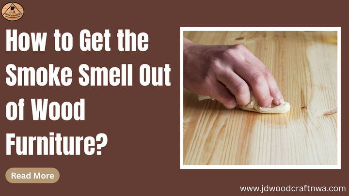 How to Get Smoke Smell Out of Wood Furniture?