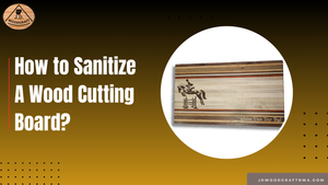 How To Sanitize Wood Cutting Board?